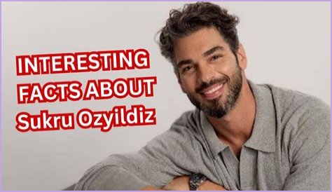 Sukru Ozyildiz Biography, Age, Girlfriend, Family, Wife, Dramas